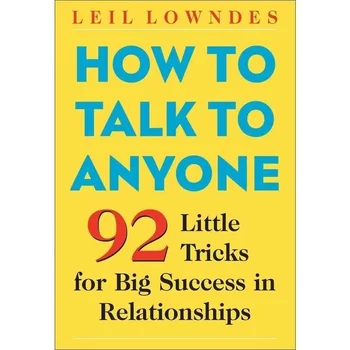 Как поговорить с кем угодно Автор Лейл Лондес 92 Маленькие хитрости для большого успеха в отношениях Книга в мягкой обложке