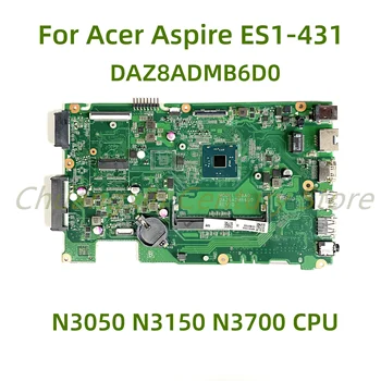 Подходит для материнской платы ноутбука Acer Aspire ES1-431 DAZ8ADMB6D0 с процессором N3050 N3150 N3700 100% Протестировано, Полностью Работает